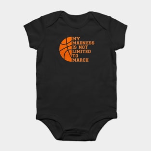 My Madness Isn't Limited To March Basketball Baby Bodysuit